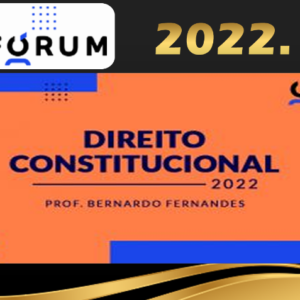 Curso de Direito Constitucional Forum 2022 – Prof. Bernardo Fernandes
