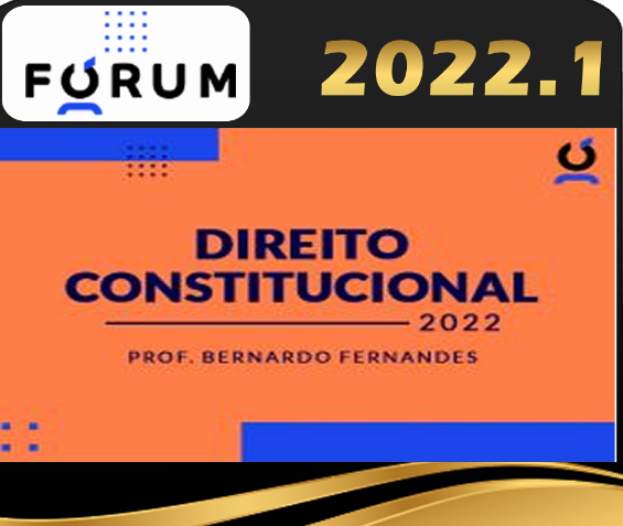 Curso de Direito Constitucional Forum 2022 – Prof. Bernardo Fernandes