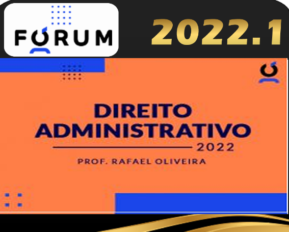 Curso de Direito Administrativo Forum 2022 – Prof. Rafael Oliveira