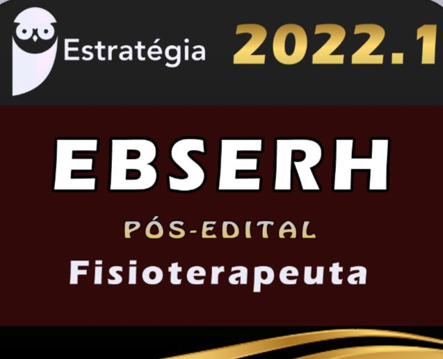 EBSERH (Fisioterapeuta) Pós-Edital- Estrategia 2022