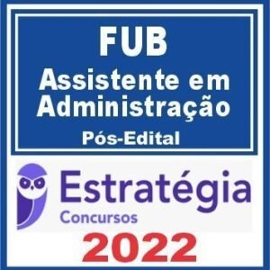 FUB (Assistente em Administração) Pós Edital – Estratégia 2022
