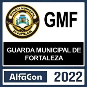 GUARDA MUNICIPAL DE FORTALEZA – ( GMF ) – ALFACON 2022