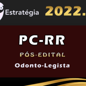 PC-RR (Odonto-Legista) eSTRATEGIA 2022 (Pós-Edital) - rateio PCRR Policia Civil RORaima