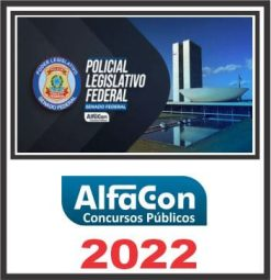 POLICIAL LEGISLATIVO FEDERAL – ALFACON 2022
