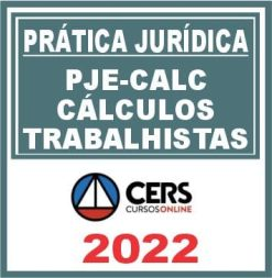 Prática Jurídica (PJE-CALC: Processo Judicial Eletrônico e Cálculos Trabalhistas) Cers 2022