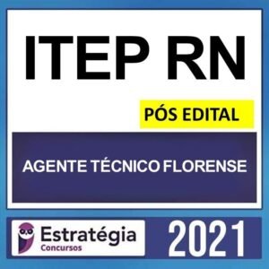 ITEP RN – PÓS EDITAL – ( AGENTE TÉCNICO FLORENSE ) – ESTRATÉGIA 2021 - ITEPRS
