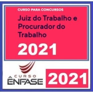 Juiz do Trabalho e Procurador do Trabalho (ENFASE 2021) - Magistratura do Trabalho e MPT