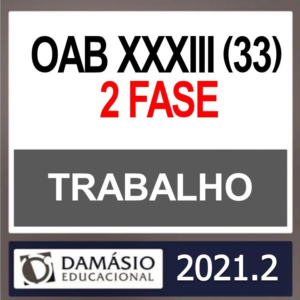 OAB 2ª Fase XXXIII (33) – ( DIREITO TRABALHO ) – DAMÁSIO