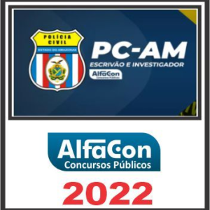 PC AM (Escrivão e Investigador) Pós Edital – Alfacon 2022 - Rateio PCAM AMazonas Policia Civil PosEdital