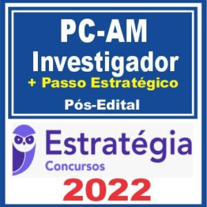 PC AM (Investigador de Polícia + Passo) Pós Edital – Estratégia 2022 - Rateio PCAM Policia Civil Amazonas