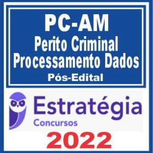 PC AM (Perito – Processamento de Dados) Pós Edital – Estratégia 2022 - Rateio PCAM Policia Civil Amazonas