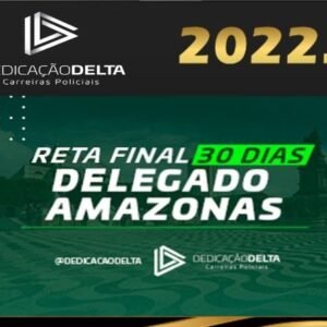 PC-AM – RETA FINAL 30 DIAS DELEGADO AMAZONAS – Dedicacao Delta 2022 - Rateio Reta final intensivo PCAM Delta Policia Civil AMazonas