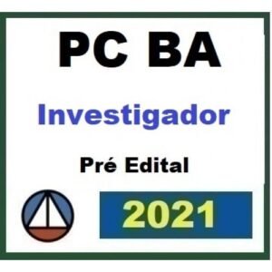 PC BA - Investigador de Polícia da Bahia - Pré Edital (CERS 2021.2) Polícia Civil da Bahia