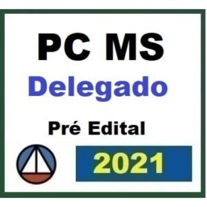 PC MS - Delegado - Pré Edital (CERS 2021) Polícia Civil do Mato Grosso do Sul