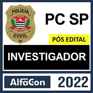 PC SP – PÓS EDITAL – ( INVESTIGADOR ) – ALFACON 2022  - RATEIO PCSP POLICIA CIVIL SAO PAULO POSEDITAL