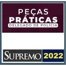Peças Práticas Delegado de Polícia (SUPREMO 20220) - Delta