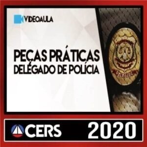 Peças Práticas para Delegado de Polícia 2020 – 2ª Fase (CERS) - Rateio Delta Pecas Processuais todos os Estados Discursivas PC PA PC RN PCPA PCRN