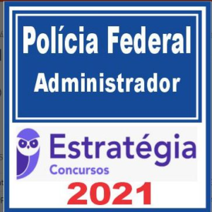 PF – Polícia Federal (Administrador) Estratégia 2021