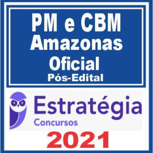 PM AM e CBM AM (Oficial) Pós Edital – Estratégia 2021 - Rateio PosEdital Policia e Bombeiro Militar AMAZONAS CFO