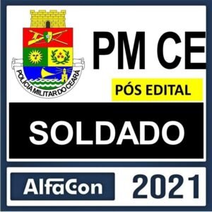 PM CE – PÓS EDITAL – ( SOLDADO ) – ALFACON 2021 - RATEIO PMCE POLICIA MILITAR CEARA SOLDADO 2021