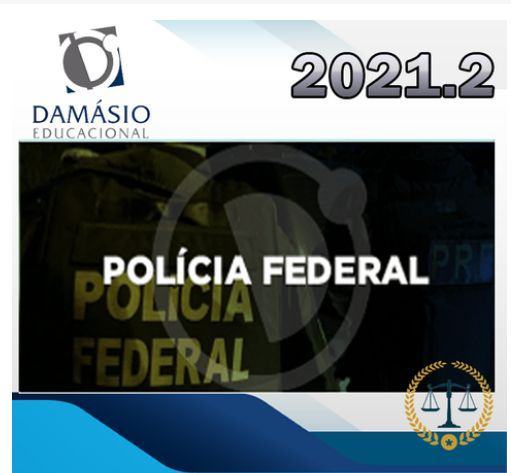 Policia Federal - Agente e Escrivão - (AVANÇADO) - Teoria + Questões - DAMÁSIO 2021.2 - RATEIO PF - novo curso