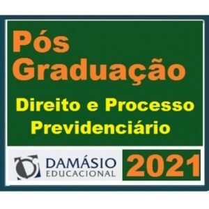 PÓS GRADUAÇÃO (DAMÁSIO 2021) - Direito e Processo Previdenciário