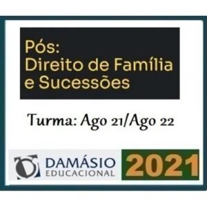 PÓS GRADUAÇÃO - Direito de Família e Sucessões - Turma Agosto 2021/2022 (DAMÁSIO 2021.2)