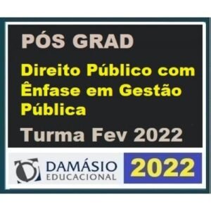 Pós Graduação - Direito Público com Ênfase em Gestão Pública – Turma Fev 2022 (DAMÁSIO 2022)