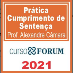 Prática (Cumprimento de Sentença) Des. Alexandre Câmara – Forum 2021
