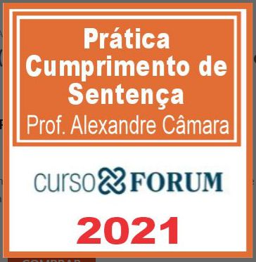 Prática (Cumprimento de Sentença) Des. Alexandre Câmara – Forum 2021