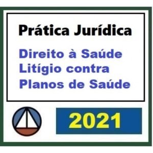 Prática Jurídica Forense: Direito à Saúde - Litígio Contra Planos de Saúde (CERS 2021)