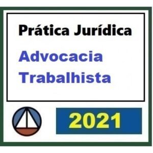Prática Jurídica Forense: Direito Trabalhista (CERS 2021) Trabalho
