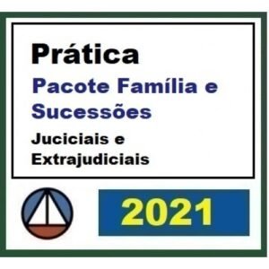 Prática Jurídica Forense: Família e Sucessões, Soluções Judiciais e Extrajudiciais (CERS 2021)