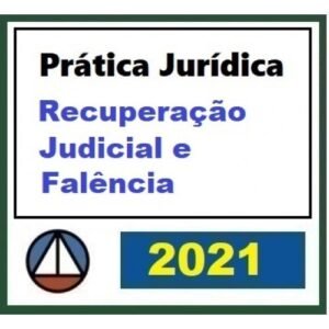 Prática Jurídica Forense: Recuperação Judicial e Falência (CERS 2021)