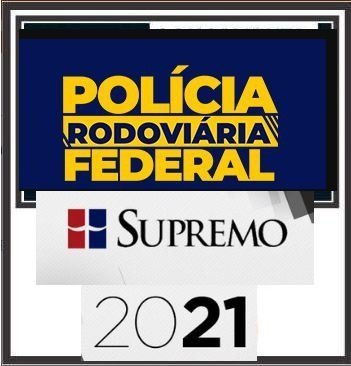 PRF 2021 – PÓS EDITAL – ( POLICIA RODOVIÁRIA FEDERAL ) – SUPREMO