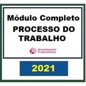 Processo do Trabalho - Módulo Completo (Atualização Trabalhista 2021)