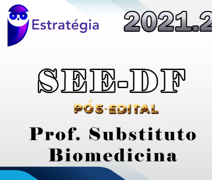 SEE-DF Temporários (Professor Substituto – Biomedicina) Pós-Edital – Estrategia 2021.2