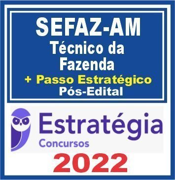 SEFAZ AM (Técnico da Fazenda + Passo) Pós Edital – Estratégia 2022 - Rateio PosEdital SefazAM ICMS Amazonas 2022