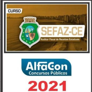 SEFAZ CE (Auditor Fiscal) Pós Edital – Alfacon 2021 - SEFAZCE CEARA
