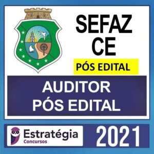 SEFAZ CE – PÓS EDITAL – ( AUDITOR FISCAL ) ESTRATÉGIA 2021 - SEFAZCE - SECRETARIA DA FAZENDA CEARA