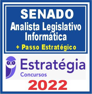 Senado (Analista – Informática Legislativa + Passo) Estratégia 2022
