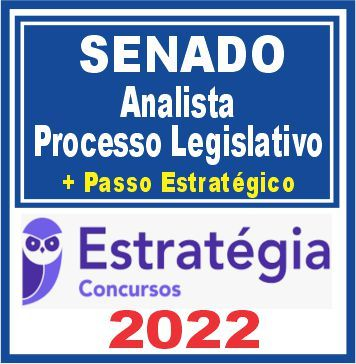 Senado (Analista – Processo Legislativo + Passo) Estratégia 2022