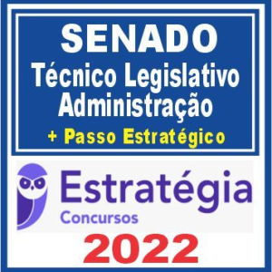 Senado (Técnico Legislativo – Administração + Passo) Estratégia 2022