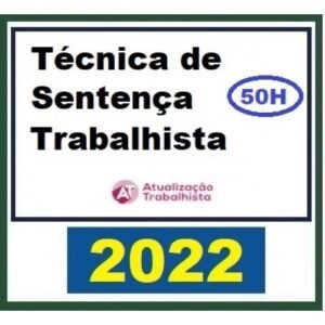 Técnica de Sentença Trabalhista - 6meses - 50 horas (Atualização Trabalhista 2022)