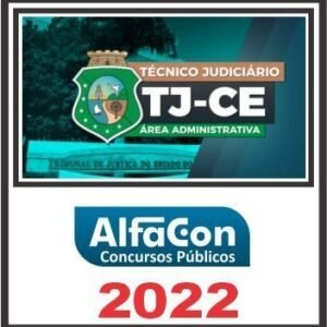 TJ CE (TÉCNICO JUDICIÁRIO ÁREA ADMINISTRATIVA) ALFACON 2022