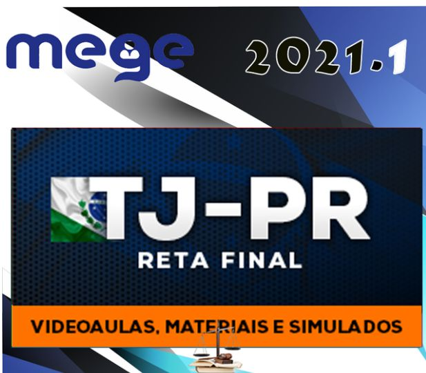 TJ-PR - Tribunal de Justiça do Paraná - Juiz de Direito - Reta Final (MEGE 2021) - TJPR MAGISTRATURA