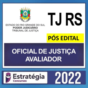 TJ RS– PÓS EDITAL – ( OFICIAL DE JUSTIÇA AVALIADOR ) – ESTRATÉGIA 2022