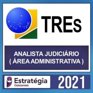 TREs – REGULAR – ( ANALISTA JUDICIÁRIO – ÁREA ADMINISTRATIVA ) – ESTRATÉGIA 2021