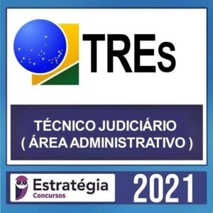 TREs – REGULAR – ( TÉCNICO JUDICIÁRIO – ÁREA ADMINISTRATIVA ) – ESTRATÉGIA 2021
