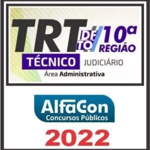 TRT 10ª REGIÃO (TÉCNICO JUDICIÁRIO ÁREA ADMINISTRATIVA) ALFACON 2022